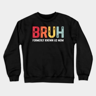 Funny Bruh Formerly Known As Mom Crewneck Sweatshirt